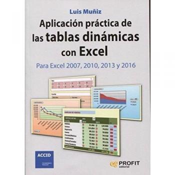 Aplicación práctica de las tablas dinámicas con Excel: Para Excel 2007, 2010, 2013 y 2016