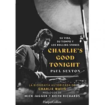 Charlie's Good Tonight. Su vida, su tiempo y los Rolling Stones (HarperCollins
