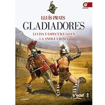 GLADIADORES. LUCHA Y ESPECTÁCULO EN LA ANTIGUA ROMA - Lluis Prats