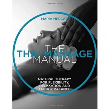 The Thai Massage Manual: Natural therapy for flexibility relaxation and energy balance