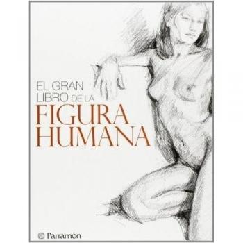 El gran libro de la figura humana - Gabriel; Equipo Parramón Martín Roig