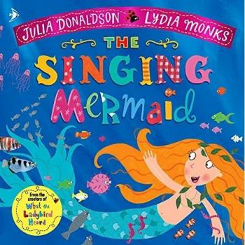 La Sirena Cantante de Julia Donaldson y Lydia Monks