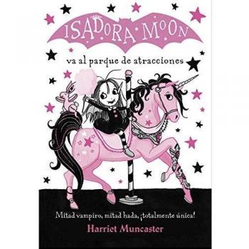 Isadora Moon 7 - Isadora Moon va al parque de atracciones: ¡Un libro mágico con purpurina en cubierta! - Harriet Muncaster