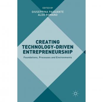 Creating Technology-Driven Entrepreneurship: Foundations, Processes and Environments