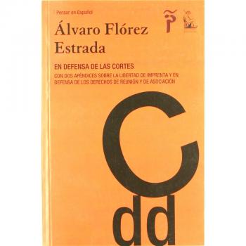 En defensa de Las Cortes: con dos apéndices sobre la libertad de imprenta y en defensa de los derechos de reunión y asociación