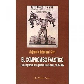 El compromiso fáustico. La biologización de la política en Alemania, 1870-1945