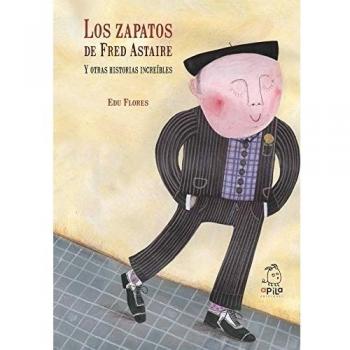 Zapatos De Fred Astaire y Otras Historia: Y Otras Historias Increíbles
