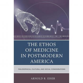 Ethos of Medicine: Philosophical and Cultural Insights in Postmodern America