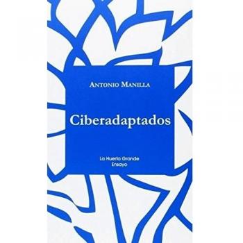 Ciberadaptados: Hacia una cultura en red: 7 - Antonio Manilla