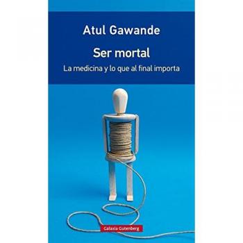 Ser mortal- rústica: La medicina y lo que al final importa