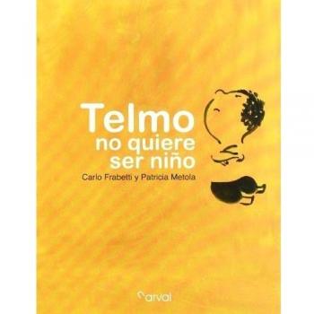 Telmo no quiere ser niño - Frabetti, Carlo; Metola, Patricia