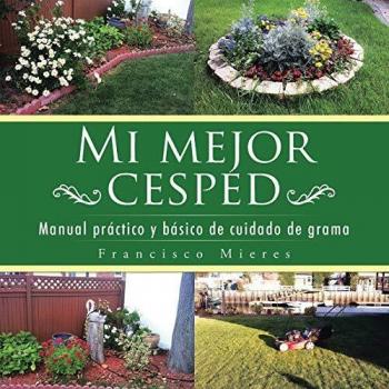 Mi Mejor Césped: Guía Práctica y Esencial para el Cuidado de la Grama