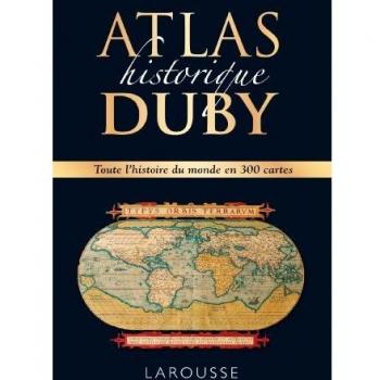 Atlas historique. Toute l'histoire du monde en 300 cartes. Per le Scuole superiori