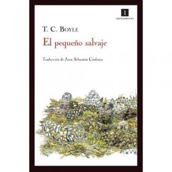 EL PEQUEÑO SALVAJE - T. C. Boyle