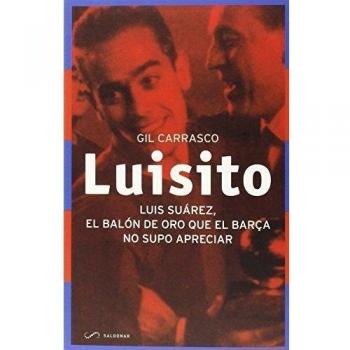 Luisito: Luis Suárez, el Balón de Oro que el Barça no supo apreciar - Gil Carrasco García