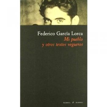 Mi Pueblo Y Otros Textos Vegueros - Federico García Lorca