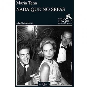 Nada que no sepas: XIV Premio Tusquets Editores de Novela 2018 - María Tena