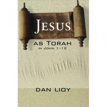 Jesus as Torah: A Biblical Analysis of John 1-12 by Dan Lioy