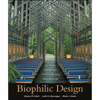Biophilic Design: The Theory, Science and Practice of Bringing Buildings to Life