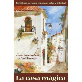 La Casa Magica / the Magical Household: Fortalezca Su Hogar Con Amor, Salud Y Felicidad / Empower Your Home With Love, Protection, Health and Happiness
