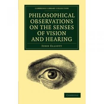 Observaciones Filosóficas sobre los Sentidos de la Visión y la Audición: Tratado sobre Sonidos Armónicos y Ensayo sobre Combustión - Colección de Biblioteca en Historia de la Medicina y Ciencias de la Vida (Tapa