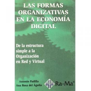 Las Formas Organizativas en la Economía Digital. De la estructura simple a la Organización en Red y Virtual.