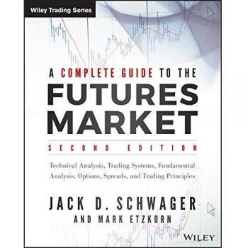 A Complete Guide to the Futures Market: Technical Analysis, Trading Systems, Fundamental Analysis, Options, Spreads, and Trading Principles