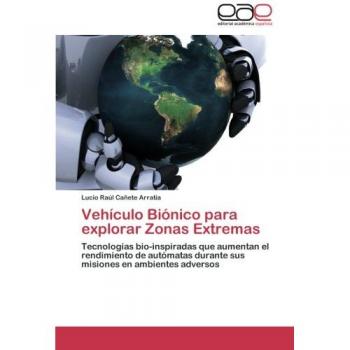 Vehiculo Bionico Para Explorar Zonas Extremas: Tecnologías bio-inspiradas que aumentan el rendimiento de autómatas durante sus misiones en ambientes adversos