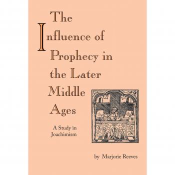 The Influence of Prophecy in the Later Middle Ages: A Study of Joachimism (Paperback Edition)