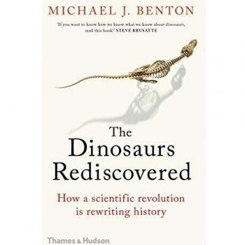 The Dinosaurs Rediscovered: How a Scientific Revolution is Rewriting History