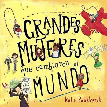 Grandes mujeres que cambiaron el mundo - Kate Pankhurst