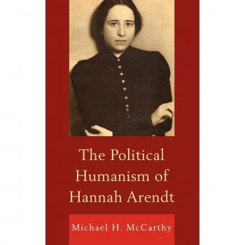Political Humanism: The Philosophy of Hannah Arendt by Michael H. McCarthy