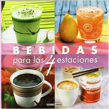 Bebidas para las 4 estaciones: ¡Más de 400 recetas cargadas de sabor y color!