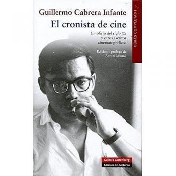 El cronista de cine: Obras Completas. Volumen I - Guillermo Cabrera Infante