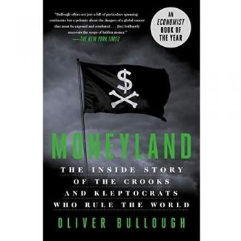 Moneyland: The Inside Story of the Crooks and Kleptocrats Who Rule the World