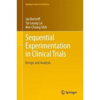 Sequential Experimentation in Clinical Trials: Design and Analysis by Jay Bartroff