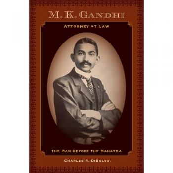 M. K. Gandhi, Attorney at Law: The Man Before the Mahatma