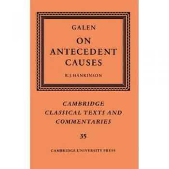 Galen: Sobre las Causas Antecedentes (Textos Clásicos de Cambridge, Comentarios, Número 35)
