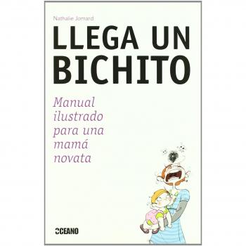 Llega un bichito: Manual ilustrado para una mamá novata - Nathalie Jomard