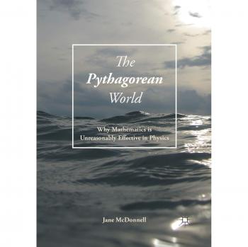The Pythagorean World: Why Mathematics Is Unreasonably Effective In Physics