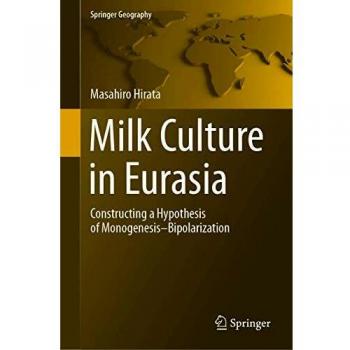 Milk culture in eurasia constructing a hypothesis of monogenesiszbipolarization springer geography