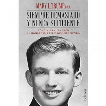 Siempre Demasiado y nunca Suficiente: Cómo mi familia creó al hombre más peligroso del mundo - Mary L. Trump
