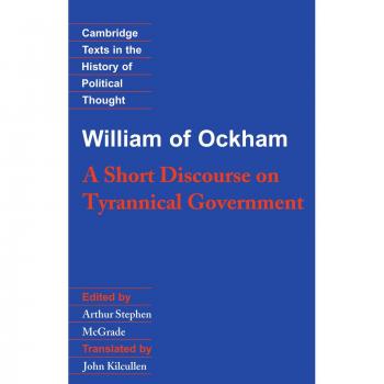 William of Ockham: A Short Discourse on Tyrannical Government (Cambridge Texts in the History of Political Thought) - Cambridge University Press Edition
