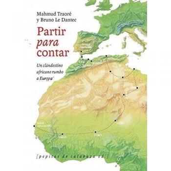 Partir Para Contar. Testimonio De Un Clandestino Africano - Traoré, Mahmud;Le Dantec, Bruno