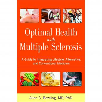 Optimal Health with Multiple Sclerosis: A Comprehensive Guide to Integrating Lifestyle and Medicine by Allen C. Bowling