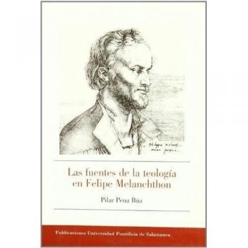 Las Fuentes de la teología en Felipe Melanchthon: Su doctrina sobre los lugares teológicos comparada con la doctrina católica de Melchor Cano y la tradición medieval