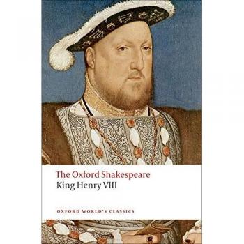 King Henry VIII: The Oxford Shakespeare or All is True
