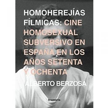 Homoherejías fílmicas: Cine homosexual subversivo en España en los años 70 y 80