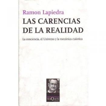 Las carencias de la realidad: La conciencia, el Universo y la mecánica cuántica