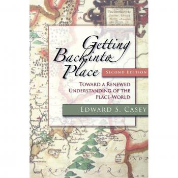 Getting Back Into Place, Second Edition: A Comprehensive Exploration of the Place-World